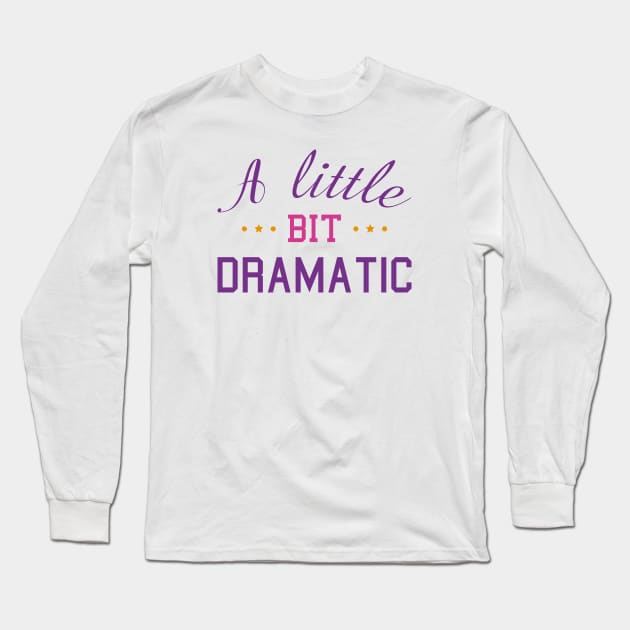 A Little Bit Dramatic Long Sleeve T-Shirt by LuckyFoxDesigns